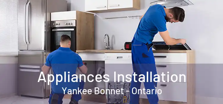 Appliances Installation Yankee Bonnet - Ontario